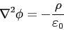 \begin{displaymath}
\nabla^2 \phi = -\frac{\rho}{\varepsilon _0}
\end{displaymath}