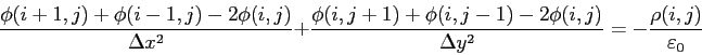 \begin{displaymath}
\frac{\phi(i+1, j)+\phi(i-1, j)-2\phi(i, j)}{\Delta x^2}+
...
...-2\phi(i, j)}{\Delta y^2} = -\frac{\rho(i, j)}{\varepsilon _0}
\end{displaymath}