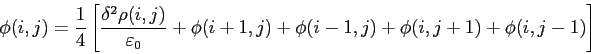 \begin{displaymath}
\phi(i, j) = \frac{1}{4}
\left[\frac{\Delta ^2\rho(i, j)}{\v...
...0}+\phi(i+1, j)+\phi(i-1, j)+ \phi(i, j+1)+\phi(i, j-1)\right]
\end{displaymath}