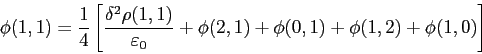 \begin{displaymath}
\phi(1, 1) = \frac{1}{4}
\left[\frac{\Delta ^2\rho(1, 1)}{\varepsilon _0}+\phi(2, 1)+\phi(0, 1)+ \phi(1, 2)+\phi(1, 0)\right]
\end{displaymath}