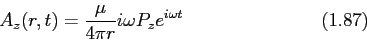 \begin{displaymath}
A_z (r, t) = \frac{\mu }{4\pi r}i\omega P_z e^{i\omega t} \eqno{(1.87)}
\end{displaymath}