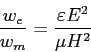 \begin{displaymath}
\frac{w_e}{w_m}=\frac{\varepsilon E^2}{\mu H^2 }
\end{displaymath}