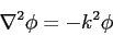 \begin{displaymath}
\nabla ^2 \phi = -k^2 \phi
\end{displaymath}