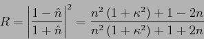 \begin{displaymath}
R = \left\vert {\frac{1-\hat {n}}{1+\hat {n} }} \right\vert^...
...\right) + 1 - 2n}{n^2\left( {1 + \kappa ^2} \right) + 1 +
2n}
\end{displaymath}