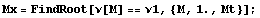 Mx = FindRoot[ν[M] == ν1, {M, 1., Mt}] ;